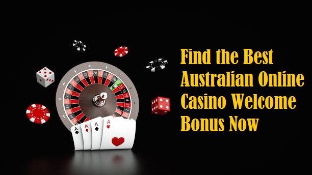 Find the Best Australian Online Casino Welcome Bonus Now